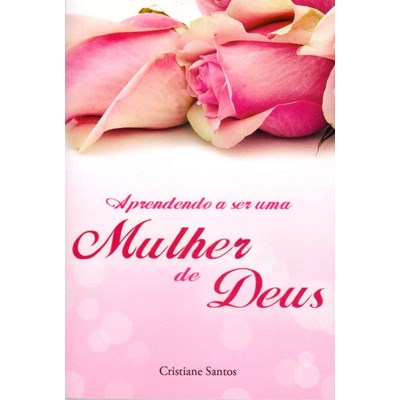 Aprendendo a Ser uma Mulher de Deus | Cristiane Santos