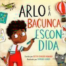 Arlo e a Bagunça Escondida | Betsy Childs Howard