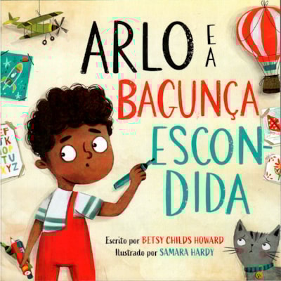 Arlo e a Bagunça Escondida | Betsy Childs Howard