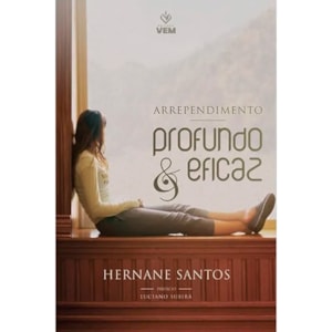 Arrependimento Profundo e Eficaz | Hernane Santos