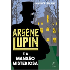 Arsene Lupin e a mansão misteriosa | Maurice Leblanc