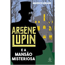 Arsene Lupin e a mansão misteriosa | Maurice Leblanc