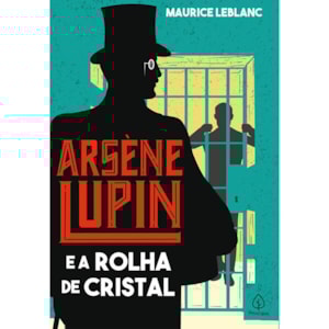 Arsene Lupin e a Rolha de Cristal | Maurice Leblanc