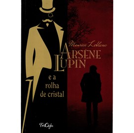Arsene Lupin e a Rolha de Cristal | Maurice Leblanc | Tricaju