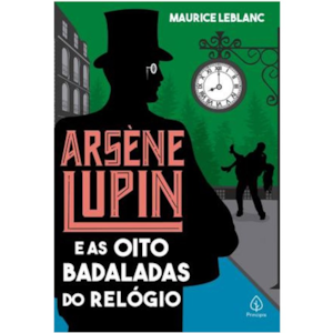 Arsene Lupin e as oito badaladas do relógio | Maurice Leblanc