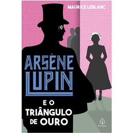 Arsene Lupin e o Triângulo de Ouro | Maurice Leblanc