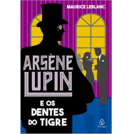 Arsene Lupin e os dentes do tigre | Maurice Leblanc