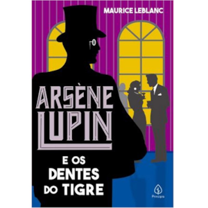 Arsene Lupin e os dentes do tigre | Maurice Leblanc