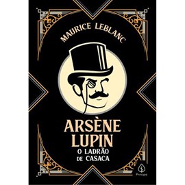 Arsene Lupin O Ladrão de Casaca | Maurice Leblanc | Edição Especial Capa Dura