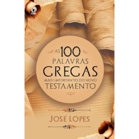As 100 Palavras Gregas Mais Importantes do Novo Testamento | José Lopes
