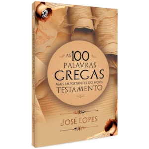 As 100 Palavras Gregas Mais Importantes do Novo Testamento | José Lopes