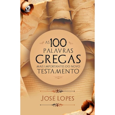 As 100 Palavras Gregas Mais Importantes do Novo Testamento | José Lopes