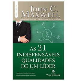 As 21 Indispensáveis Qualidades De Um Líder | John C. Maxwell