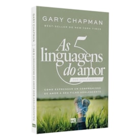 As 5 Linguagens do Amor dos Adolescentes | Gary Chapman