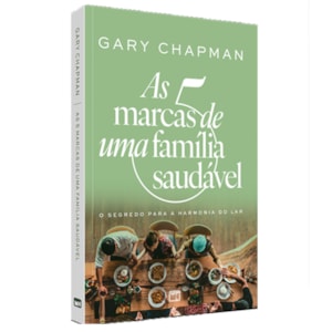 As 5 Marcas de Uma Família Saudável | Gary Chapman