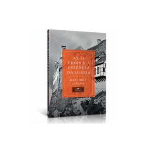 Segunda imagem do produto As 95 Teses e a Essência da Igreja | Martinho Lutero