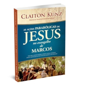 Segunda imagem do produto As Ações Parabólicas de Jesus no Evangelho de Marcos| Claiton Kunz