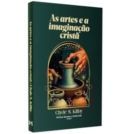 As Artes e a Imaginação Cristã | Clyde S. Kilby
