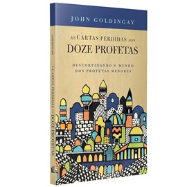 As Cartas Perdidas Aos Doze Profetas | John Goldingay