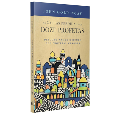 As Cartas Perdidas Aos Doze Profetas | John Goldingay