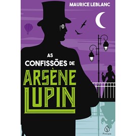 As confissões de Arsene Lupin | Maurice Leblanc