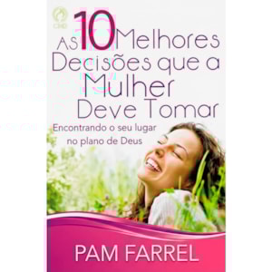 As Dez Melhores Decisões Que a Mulher Deve Tomar | Pam Farrel