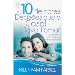 As Dez Melhores Decisões Que o Casal Deve Tomar | Bill e Pam Farrel