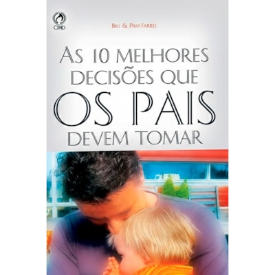 As Dez Melhores Decisões Que os Pais Devem Tomar | Bill Farrel e Pam Farrel