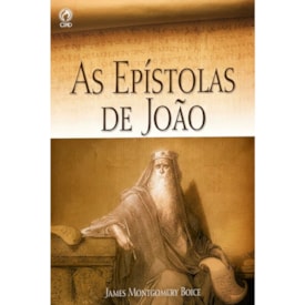 As Epístolas de João | James Montgomery Boice