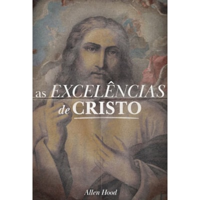 Segunda imagem do produto As Excelências de Cristo | Allen Hood