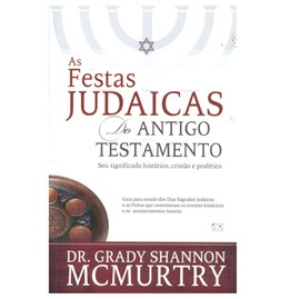 As Festas Judaicas do Antigo Testamento | Dr. Grady Shannon McMurtry
