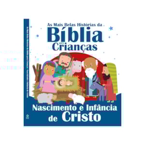 As Mais Belas Historias da Biblia para Criancas 01 - Nascimento e Infancia de Cristo