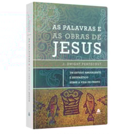 As Palavras e as Obras de Jesus | J. Dwight Pentecost