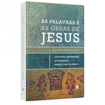 As Palavras e as Obras de Jesus | J. Dwight Pentecost