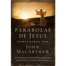 As Parábolas de Jesus Comentadas por John Macarthur