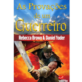 As Provações de Um Guerreiro | Rebecca Brown e Daniel Yoder