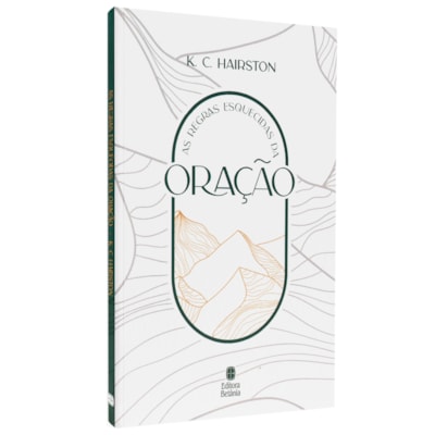 As Regras Esquecidas da Oração | K. C. Hairston