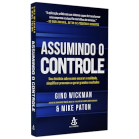 Assumindo o Controle | Gino Wickman e Mike Paton