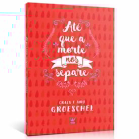 Até que a Morte nos Separe | Craig e Amy Groeschel