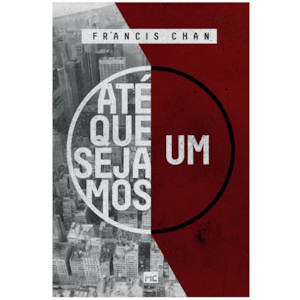 Até que sejamos um | Francis Chan