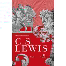 Ate que tenhamos rostos | C.S. Lewis