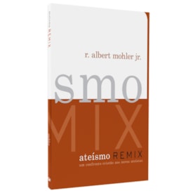 Ateísmo Remix | R. Albert Mohler Jr.