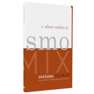 Ateísmo Remix | R. Albert Mohler Jr.
