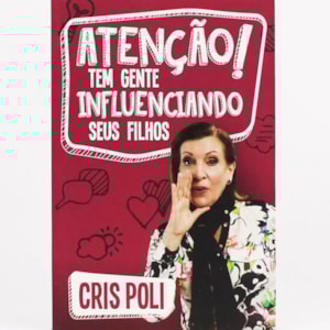 Atenção! Tem gente Influenciando Seus Filhos | Cris Poli