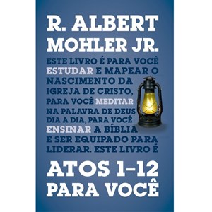 Atos 1-12 Para Você | R. Albert Mohler Jr.