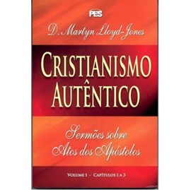 Atos - Cristianismo Autêntico Vol. 1 | D. Martyn Lloyd-Jones | Capa Dura