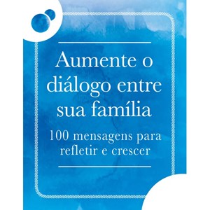 Aumente o Diálogo Entre a Sua Família | Caixinha de Mensagens para Refletir | Augusto Cury