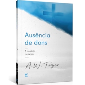 Ausência de Dons | A. W. Tozer