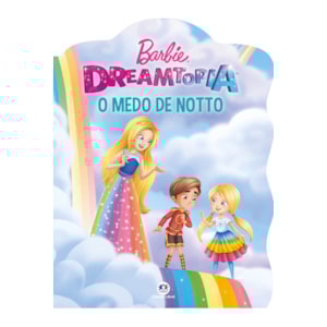 Barbie Dreamtopia | O Medo de Notto