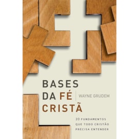 Bases da Fé Cristã | Wayne Grudem